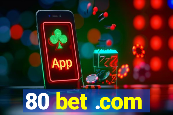 80 bet .com